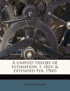 A Unified Theory of Estimation. 1. (REV. & Extended Feb. 1960)