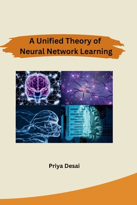 A Unified Theory of Neural Network Learning - Priya Desai