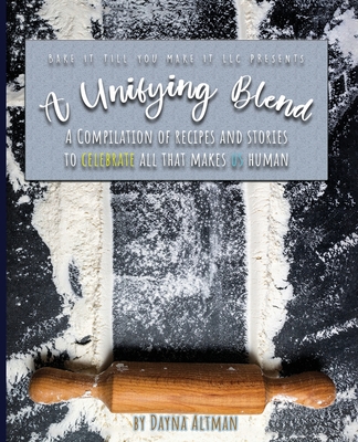 A Unifying Blend: A Compilation of Recipes and Stories to Celebrate All That Makes Us Human: 978-1-7330860-3-5 - Altman, Dayna, and Sondu Taglieri, Jason (Designer), and Little, Hannah (Editor)