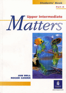 A Upper Intermediate Matters Students Book Part