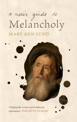 A User's Guide to Melancholy - Lund, Mary Ann
