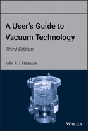 A User's Guide to Vacuum Technology
