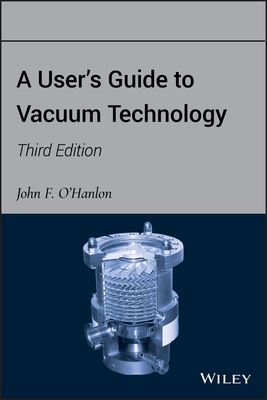 A User's Guide to Vacuum Technology - O'Hanlon, John F