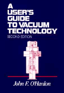 A User's Guide to Vacuum Technology - O'Hanlon, John F