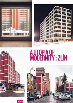 A Utopia of Modernity : Zln: Sammelband - Klingan, Katrin (Editor), and Gust, Kerstin (Contributions by)