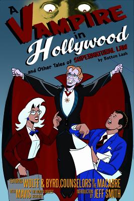 A Vampire in Hollywood: And Other Tales of Supernatural Law - Lash, Batton, and Smith, Jeff, Dr. (Introduction by)