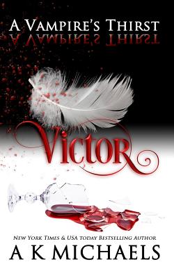 A Vampire's Thirst: Victor - Borucki, Missy (Editor), and Michaels, A K