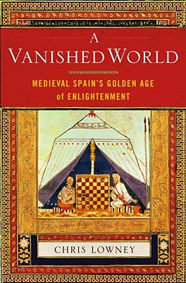 A Vanished World: Medieval Spain's Golden Age of Enlightenment - Lowney, Christopher