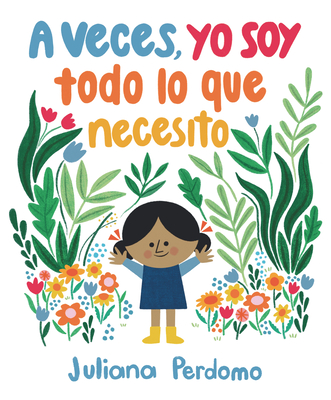 A Veces, Yo Soy Todo Lo Que Necesito - Perdomo, Juliana (Illustrator)