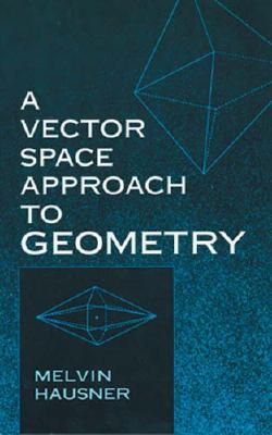 A Vector Space Approach to Geometry - Hausner, Melvin