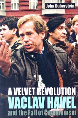 A Velvet Revolution Vaclav Havel and the Fall of Communism - Duberstein, John