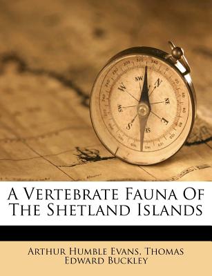 A Vertebrate Fauna of the Shetland Islands - Evans, Arthur Humble