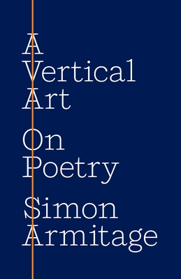 A Vertical Art: On Poetry - Armitage, Simon