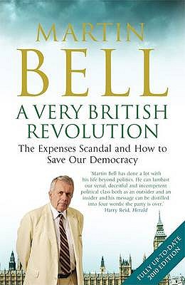 A Very British Revolution: The Expenses Scandal and How to Save Our Democracy - Bell, Martin