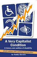 A Very Capitalist Condition: A History and Politics of Disability