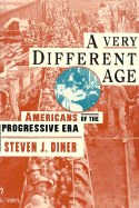 A Very Different Age: Americans of the Progressive Era - Diner, Steven J