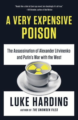 A Very Expensive Poison: The Assassination of Alexander Litvinenko and Putin's War with the West - Harding, Luke