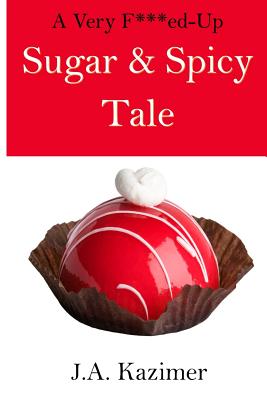 A Very F***ed-Up Sugar & Spicy Tale: A Mother Hubbard Mystery Novella - Kazimer, J A