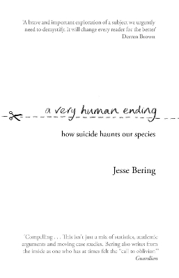 A Very Human Ending: How suicide haunts our species - Bering, Jesse