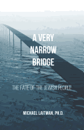 A Very Narrow Bridge: The Fate of the Jewish People