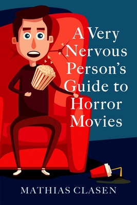 A Very Nervous Person's Guide to Horror Movies - Clasen, Mathias