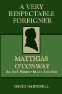 A Very Respectable Foreigner: Matthias O?conway, an Irish Pioneer in the Americas