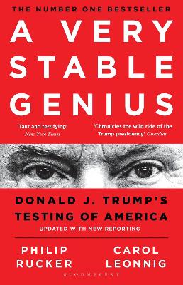 A Very Stable Genius: Donald J. Trump's Testing of America - Leonnig, Carol D., and Rucker, Philip