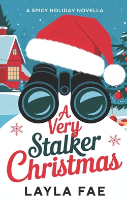 A Very Stalker Christmas: A Spicy Holiday Novella - Fae, Layla