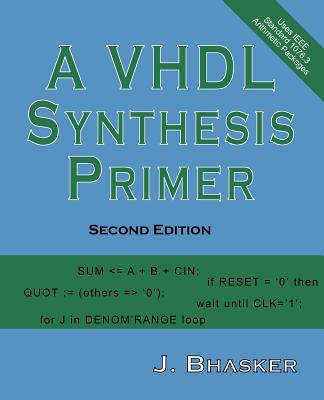 A VHDL Synthesis Primer, Second Edition - Bhasker, J