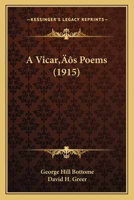 A Vicar's Poems (1915) - Bottome, George Hill, and Greer, David H (Introduction by)