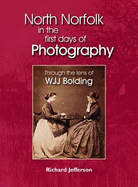 A Victorian Gentleman's North Norfolk: W. J. J. Bolding and His Place in Early Photography