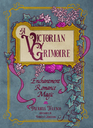 A Victorian Grimoire: Enchantment, Romance, Magic