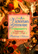 A Victorian Grimoire: Romance - Enchantment - Magic - Telesco, Patricia J