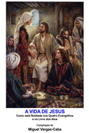 A Vida de Jesus: Como est relatada nos quatro Evangelhos e no livro dos Atos