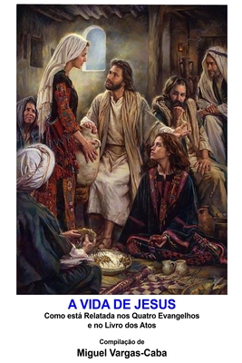 A Vida de Jesus: Como est relatada nos quatro Evangelhos e no livro dos Atos - Vargas-Caba, Miguel