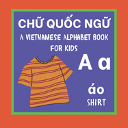 A Vietnamese Alphabet Book For Kids: Ch&#7919; Qu&#7889;c ng&#7919; Language Learning Educational Resource For Toddlers, Babies & Children Age 1 - 3