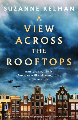 A View Across the Rooftops: An epic, heart-wrenching and gripping World War Two historical novel - Kelman, Suzanne