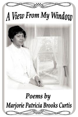 A View From My Window - Curtis, Marjorie Patricia Brooks