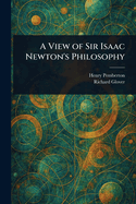 A View of Sir Isaac Newton's Philosophy