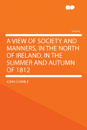 A View of Society and Manners, in the North of Ireland, in the Summer and Autumn of 1812