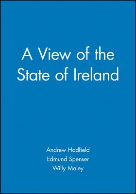 A View of the State of Ireland - Hadfield, Andrew (Editor), and Spenser, Edmund, and Maley, Willy (Editor)