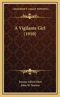 A Vigilante Girl (1910) - Hart, Jerome Alfred, and Norton, John W (Illustrator)