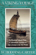 A Viking Voyage: In Which an Unlikely Crew of Adventurers Attempts an Epic Journey to the New World