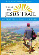 A Village to Village Guide to Hiking the Jesus Trail: And Other Biblical Walks in the Galilee