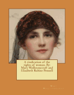 A Vindication of the Rights of Woman. by: Mary Wollstonecraft and Elizabeth Robins Pennell