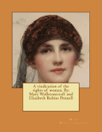 A vindication of the rights of woman. By: Mary Wollstonecraft and Elizabeth Robins Pennell