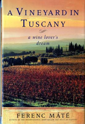 A Vineyard in Tuscany: A Wine Lover's Dream - Mt, Ferenc