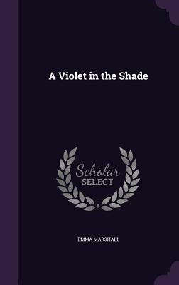A Violet in the Shade - Marshall, Emma