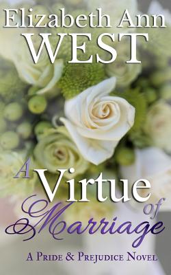 A Virtue of Marriage: A Pride & Prejudice Novel Variation - West, Elizabeth Ann