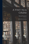 A Visit to a Gn a ni: or Wise Man of the East